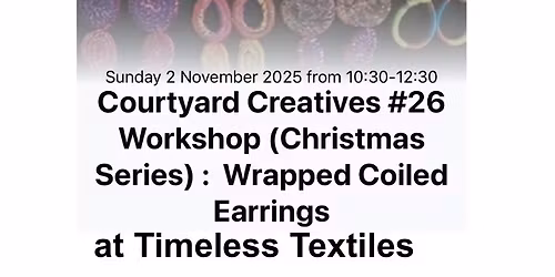 Courtyard Creatives #26 Workshop (Christmas Series) :  Wrapped Coiled Earrings