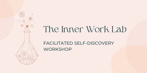 The Inner Work Lab #02: A Facilitated Self-Discovery Workshop