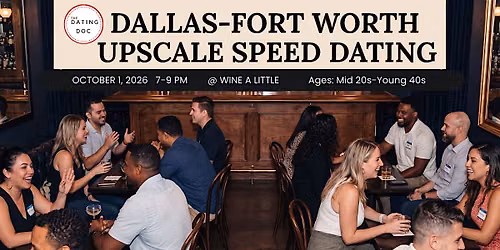 Dallas-Fort Worth Upscale Speed Dating (Ages: Mid 20s-Young 40s)