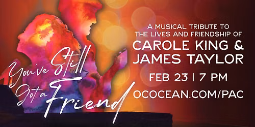 You've Still Got A Friend: A MUSICAL TRIBUTE TO THE LIVES & FRIENDSHIP OF CAROLE KING & JAMES TAYLOR