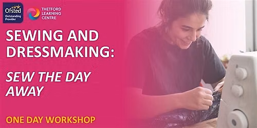 Sewing and Dressmaking - Sew The Day Away - 1 Day Workshop (Thetford)