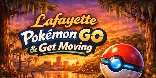 Lafayette Pok\u00e9mon GO & Get Moving!