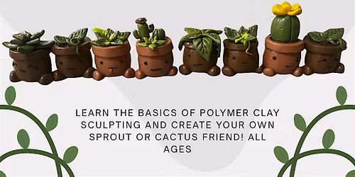 Sprout and cactus friends polymer clay workshop all ages arts and crafts
