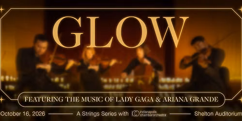 ICO Glow Series - Music of Lady Gaga and Ariana Grande at Shelton Auditorium - Butler Arts Center