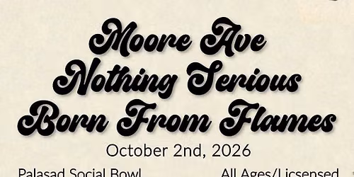 Moore Ave, Nothing Serious + Born From Flames