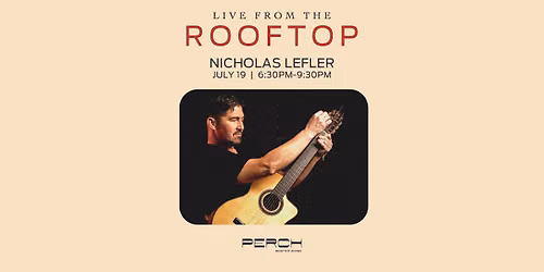 Live from the Rooftop: Featuring Nicholas Lefler @ Perch Rooftop Dining
