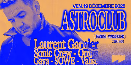 ASTROCLUB invite Laurent Garnier, Oniris, Sonic Crew & more @Warehouse Nantes
