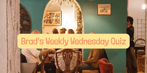 Brads Weekly Wednesday Quiz