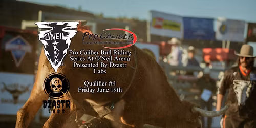 Pro Caliber Bull Riding Series At O\u2019Neil Arena Presented By Dzastr Labs Qualifier #4