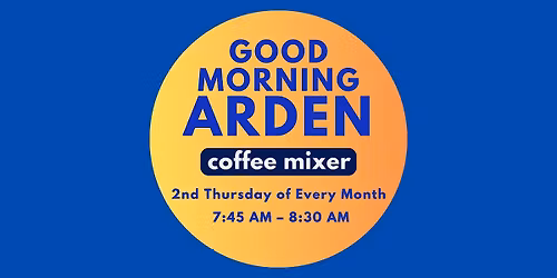 Good Morning Arden \u2013 Monthly Coffee Mixer & Networking Event