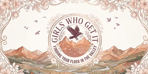 Girls Who Get It: Finding your flock in the valley!