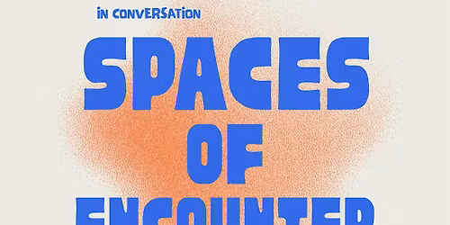 Spaces of Encounter: In Conversation