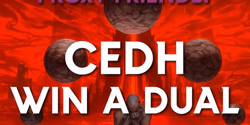 cEDH | Win A Dual PROXY FRIENDLY!