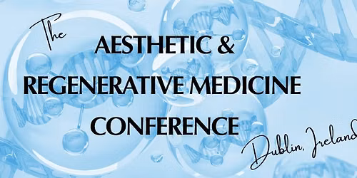 The Aesthetic & Regenerative Medicine Conference, Dublin