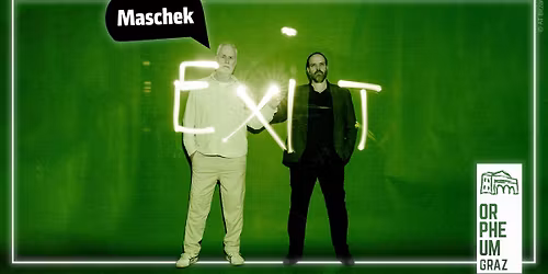 Maschek \u2022 "EXIT - Ausgang ungewiss" \u2022 Orpheum Graz