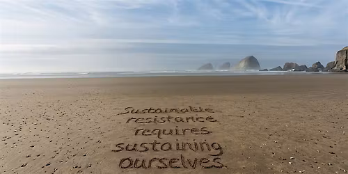 Taking Radically Good Care of Ourselves as Active Resistance