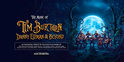 The Music of Tim Burton, Danny Elfman & Beyond with The Great British Film Orchestra