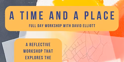 A Time and Place Workshop with David Elliott