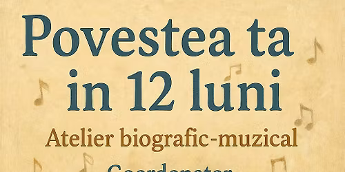 POVESTEA TA \u00ceN 12 LUNI atelier biografic-muzical 