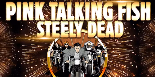 Pink Talking Fish & Steely Dead