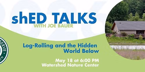 shED Talk: Log-Rolling and the Hidden World Below