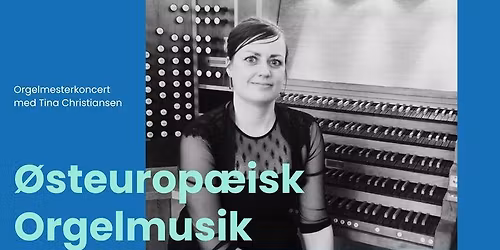 Orgelmesterkoncert: \u00d8steurop\u00e6isk Orgelmusik
