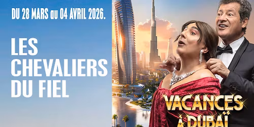 LES CHEVALIERS DU FIEL - VACANCES A DUBAI\u2764\ufe0f\u2764\ufe0f\u2764\ufe0f DU 28 MARS au 04 AVRIL 2026. \u2b50\ufe0f\u2b50\ufe0f\u2b50\ufe0f