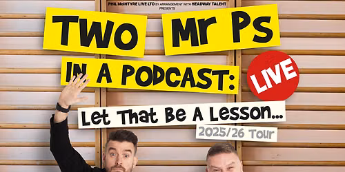 Two Mr Ps in A Podcast Live - Let That Be A Lesson... at Lyceum Theatre - Crewe