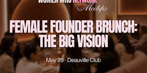 Female Founder Brunch: Big Vision Talks, By Women Who Network