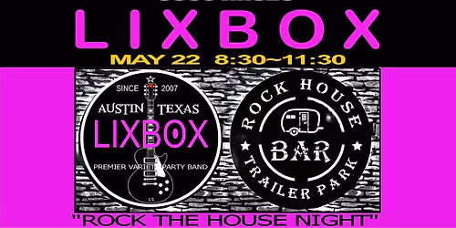 LIXBOX ROCK THE HOUSE NIGHT ~ FRIDAY MAY 22 2026 START YOUR MEMORIAL WEEKEND OFF RIGHT!!