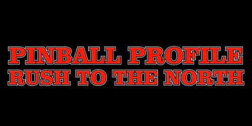 Pinball Profile "Rush to the North" pre YEGPIN tourney