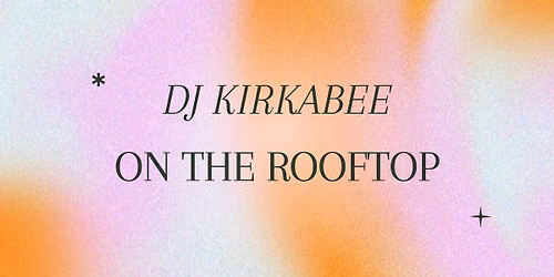 DJ Kirkabee at Reveal Rooftop!