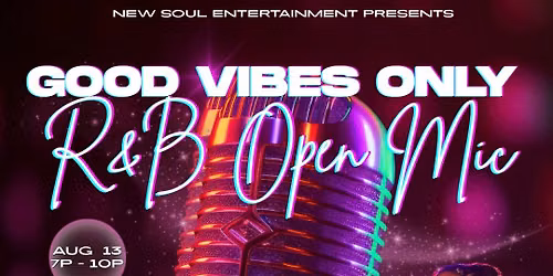 Good Vibes Only - R&B Open Mic!