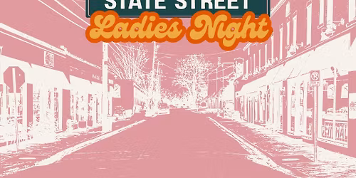 Triad Ladies Night: The Ultimate State Street Block Party!