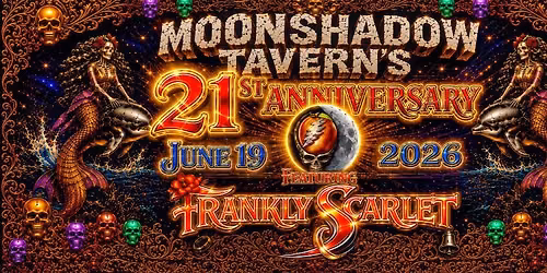 FRANKLY SCARLET: Moonshadow Tavern's 21st Anniversary!