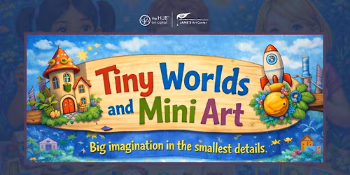 TINY WORLDS & MINI ART - SUMMER ART CAMP FOR AGES 6-11