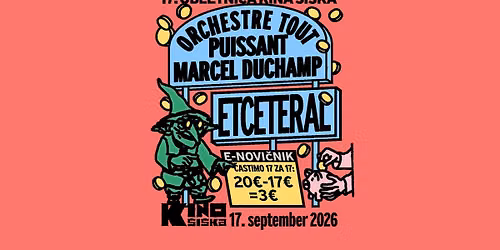 17. obletnica Kina \u0160i\u0161ka: ORCHESTRE TOUT PUISSANT MARCEL DUCHAMP + ETCETERAL