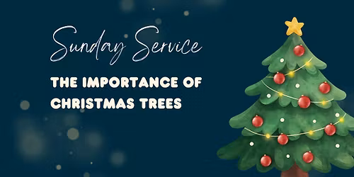 Sunday Service: The importance of Christmas Trees