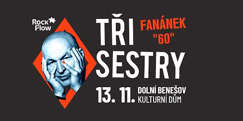 T\u0159i Sestry \u2013 FAN\u00c1NEK 60 TOUR \/ Doln\u00ed Bene\u0161ov \/ Kulturn\u00ed d\u016fm