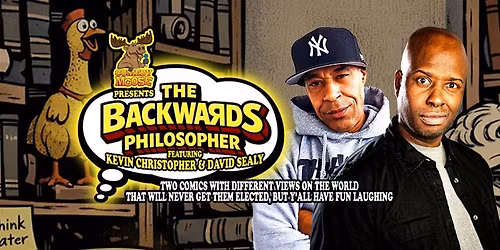 Comedy Moose Presents: The Backwards Philosopher with Kevin Christopher & David Sealy