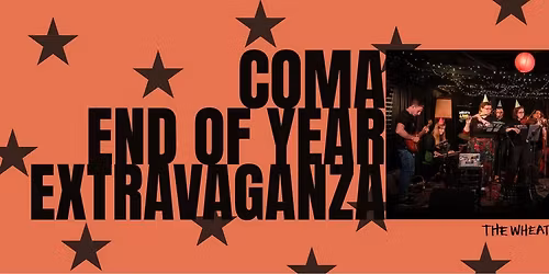 COMA PRESENTS :: END OF YEAR EXTRAVAGANZA :: DECEMBER 15 ::