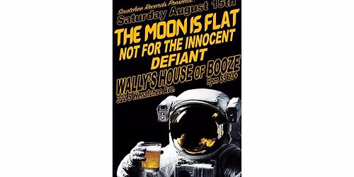 The Moon is Flat, Not For The Innocent and Defiant!!! Live at Wally\u2019s House of Booze!!!