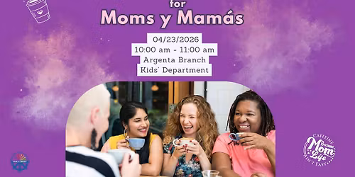 Coffee and More for Moms y Mam\u00e1s Bilingual Event: Sharing Resources, Stories, and Support