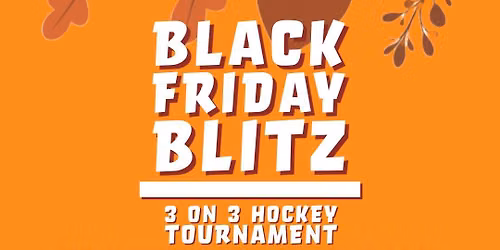 Black Friday Blitz 3on3 Hockey Tournament