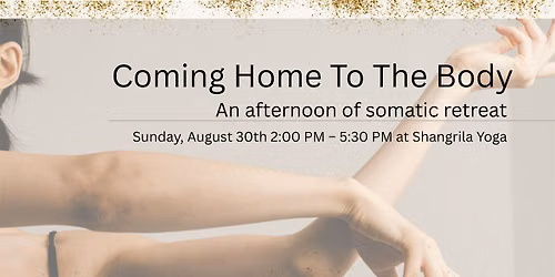 Coming Home To The Body - An Afternoon of Somatic Retreat