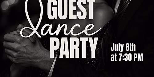 Dancing Guest Party | July 8th at 7:30 PM \u2728