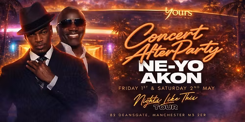 NEYO AND AKON Concert Afterparty @YOURS 1st May 2026