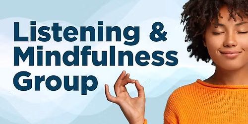 Listening & Mindfulness Group