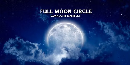 Full Moon Circle - Connect and Manifest