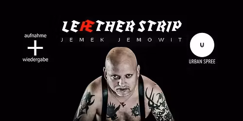 Le\u00e6ther Strip - exclusive club show - (+ Jemek Jemowit) \/\/ Urban Spree, Berlin